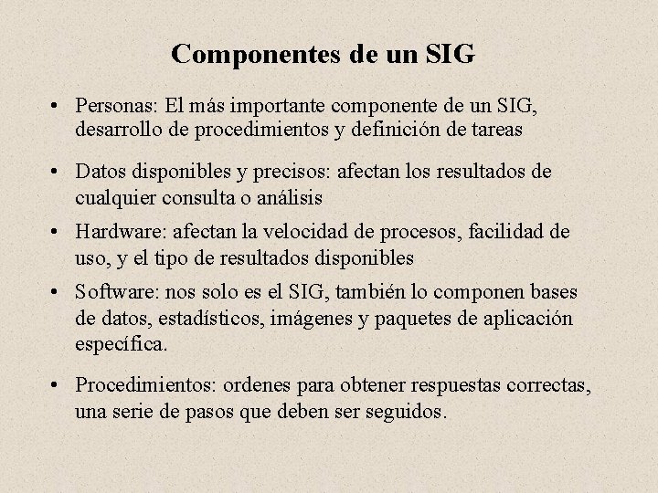 Componentes de un SIG • Personas: El más importante componente de un SIG, desarrollo