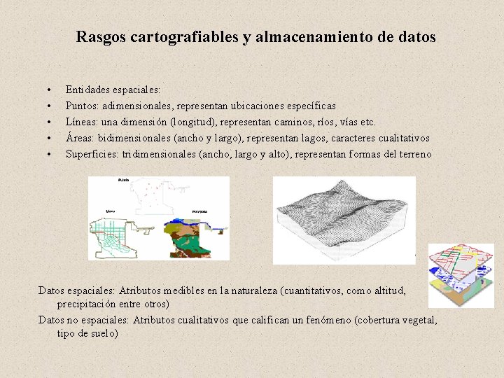 Rasgos cartografiables y almacenamiento de datos • • • Entidades espaciales: Puntos: adimensionales, representan