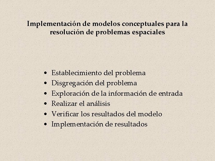 Implementación de modelos conceptuales para la resolución de problemas espaciales • • • Establecimiento