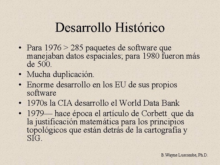 Desarrollo Histórico • Para 1976 > 285 paquetes de software que manejaban datos espaciales;