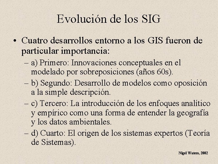 Evolución de los SIG • Cuatro desarrollos entorno a los GIS fueron de particular