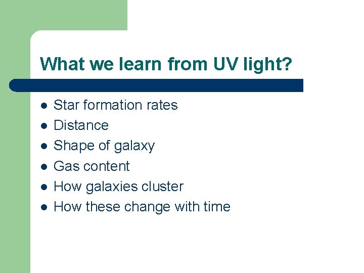 What we learn from UV light? l l l Star formation rates Distance Shape