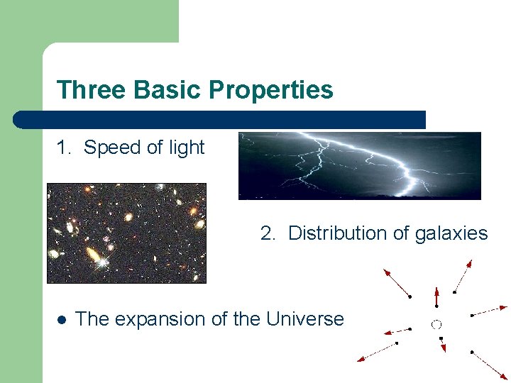 Three Basic Properties 1. Speed of light 2. Distribution of galaxies l The expansion