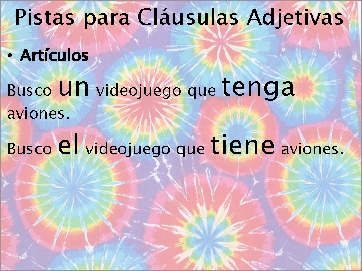 Pistas para Cláusulas Adjetivas • Artículos un videojuego que tenga Busco aviones. Busco el