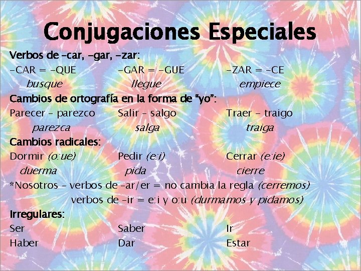 Conjugaciones Especiales Verbos de –car, -gar, -zar: -CAR = -QUE -GAR = -GUE busque