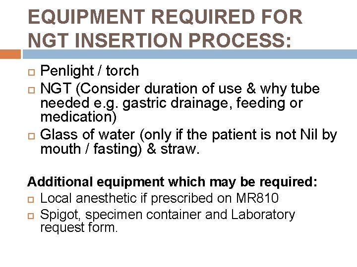 EQUIPMENT REQUIRED FOR NGT INSERTION PROCESS: Penlight / torch NGT (Consider duration of use