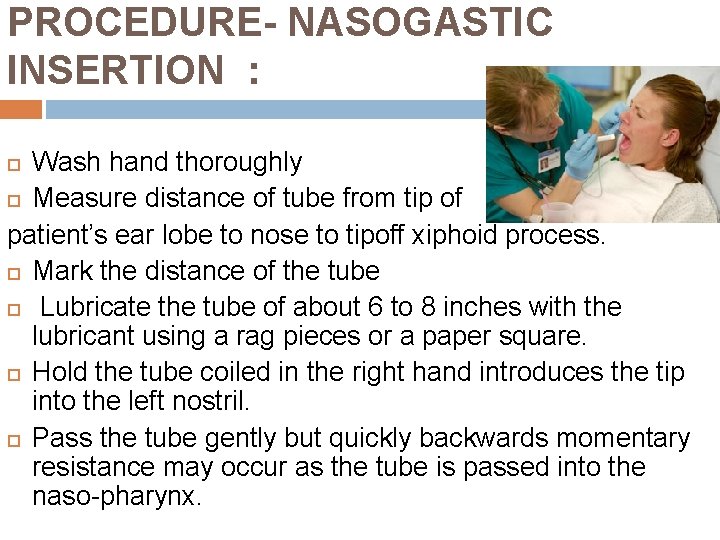 PROCEDURE- NASOGASTIC INSERTION : Wash hand thoroughly Measure distance of tube from tip of