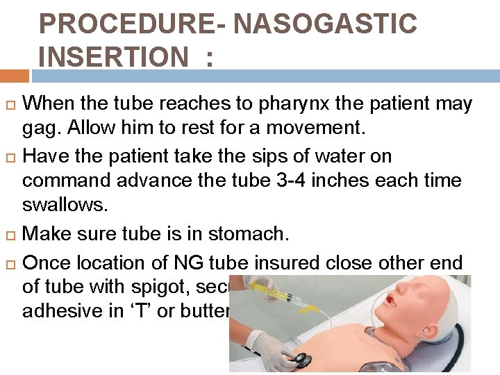 PROCEDURE- NASOGASTIC INSERTION : When the tube reaches to pharynx the patient may gag.