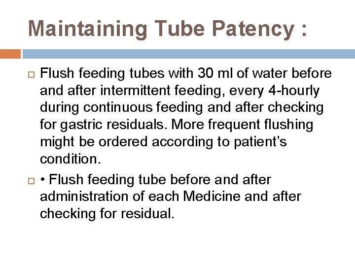 Maintaining Tube Patency : Flush feeding tubes with 30 ml of water before and