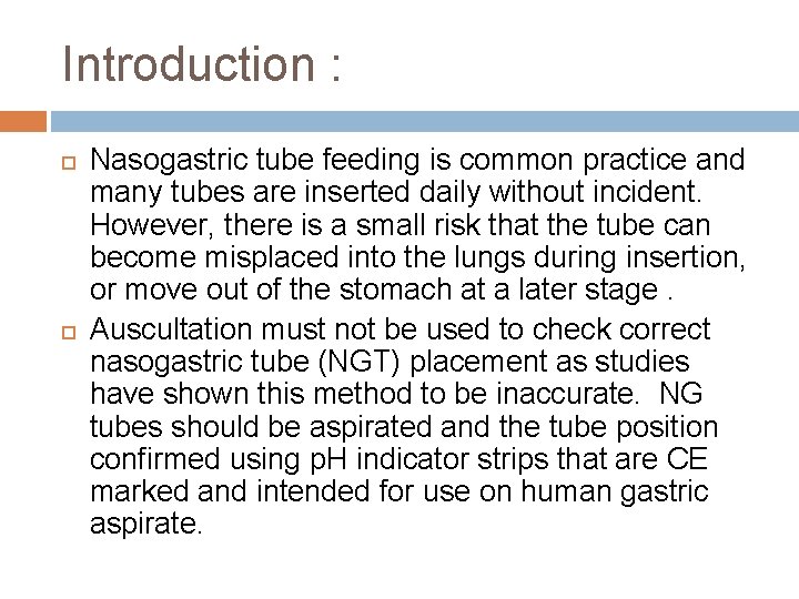 Introduction : Nasogastric tube feeding is common practice and many tubes are inserted daily