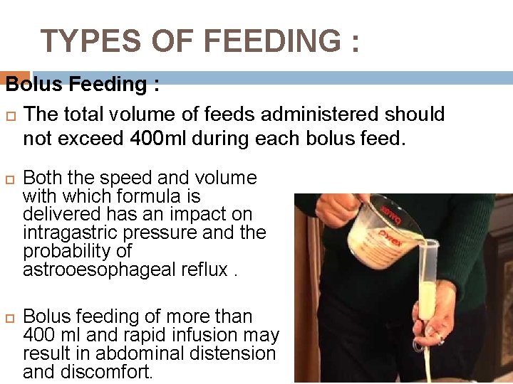 TYPES OF FEEDING : Bolus Feeding : The total volume of feeds administered should