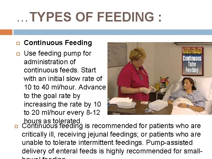 …TYPES OF FEEDING : Continuous Feeding Use feeding pump for administration of continuous feeds.