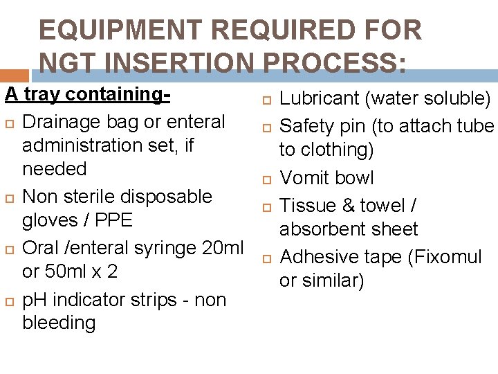 EQUIPMENT REQUIRED FOR NGT INSERTION PROCESS: A tray containing Drainage bag or enteral administration