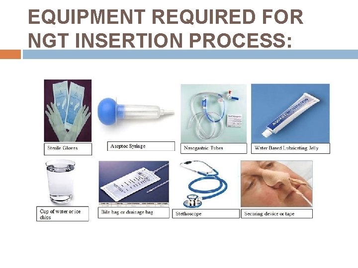 EQUIPMENT REQUIRED FOR NGT INSERTION PROCESS: 