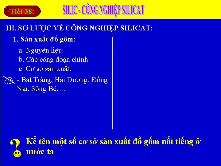 Tiết 38: III. SƠ LƯỢC VỀ CÔNG NGHIỆP SILICAT: 1. Sản xuất đồ gốm: