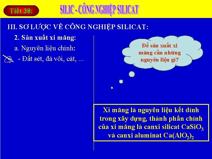 Tiết 38: III. SƠ LƯỢC VỀ CÔNG NGHIỆP SILICAT: 2. Sản xuất xi măng: