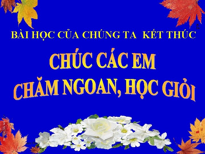 BÀI HỌC CỦA CHÚNG TA KẾT THÚC Nguyễn Ngọc Phương 