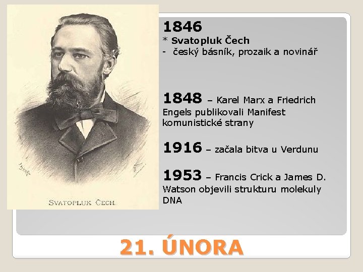 1846 * Svatopluk Čech - český básník, prozaik a novinář 1848 – Karel Marx