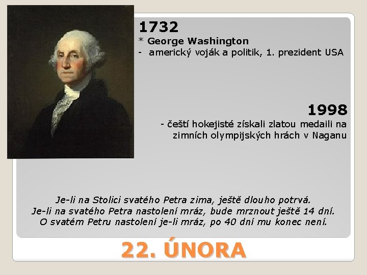 1732 * George Washington - americký voják a politik, 1. prezident USA 1998 -