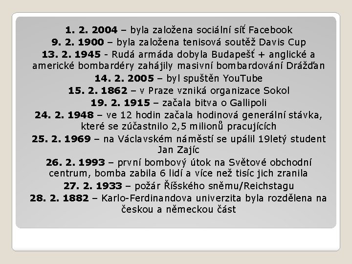 1. 2. 2004 – byla založena sociální síť Facebook 9. 2. 1900 – byla