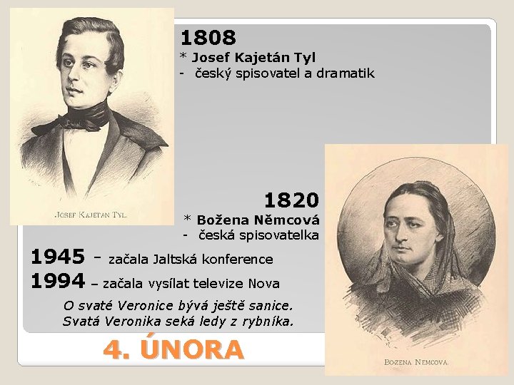 1808 * Josef Kajetán Tyl - český spisovatel a dramatik 1820 * Božena Němcová