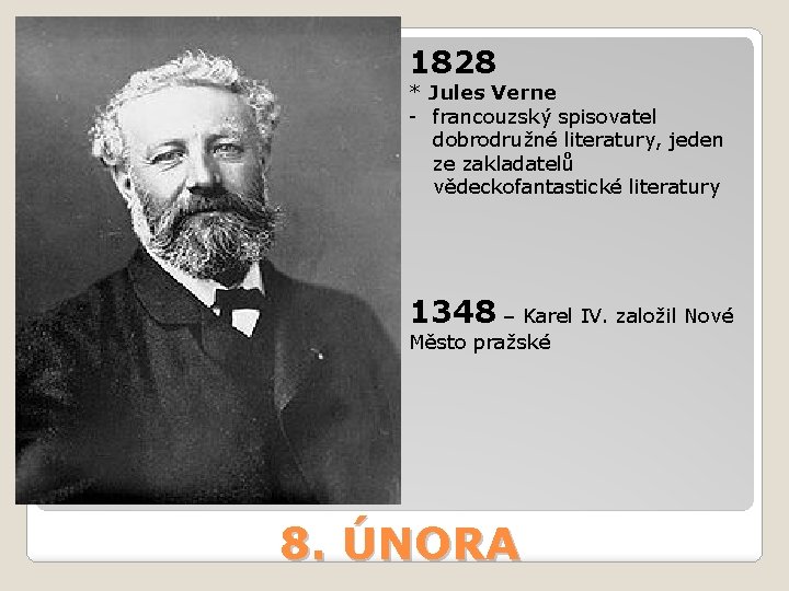 1828 * Jules Verne - francouzský spisovatel dobrodružné literatury, jeden ze zakladatelů vědeckofantastické literatury