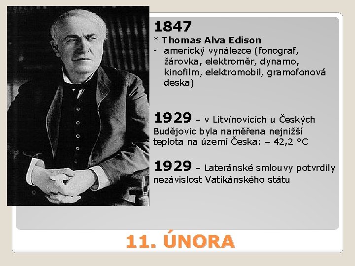 1847 * Thomas Alva Edison - americký vynálezce (fonograf, žárovka, elektroměr, dynamo, kinofilm, elektromobil,