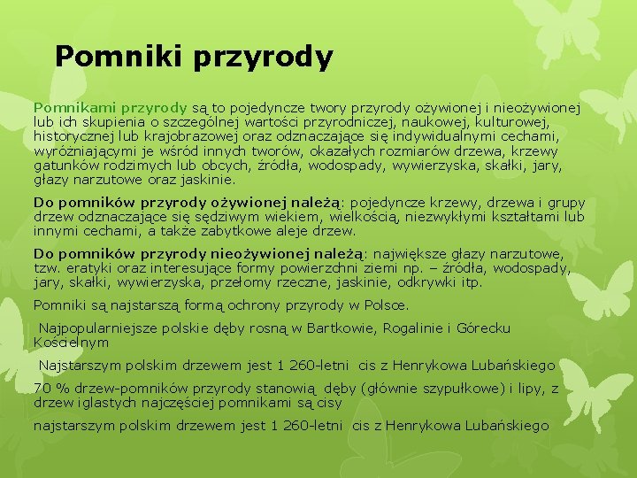 Pomniki przyrody Pomnikami przyrody są to pojedyncze twory przyrody ożywionej i nieożywionej lub ich