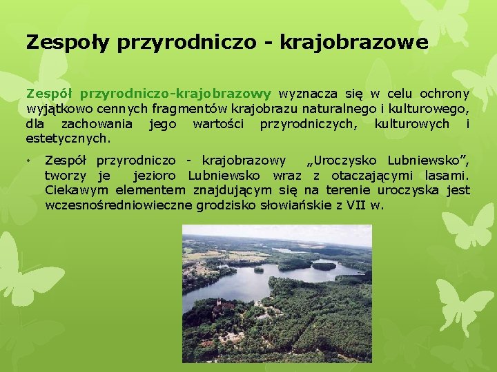 Zespoły przyrodniczo - krajobrazowe Zespół przyrodniczo-krajobrazowy wyznacza się w celu ochrony wyjątkowo cennych fragmentów