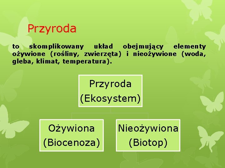 Przyroda to skomplikowany układ obejmujący elementy ożywione (rośliny, zwierzęta) i nieożywione (woda, gleba, klimat,