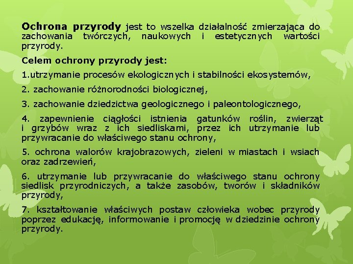 Ochrona przyrody jest to wszelka działalność zmierzająca do zachowania twórczych, naukowych i estetycznych wartości