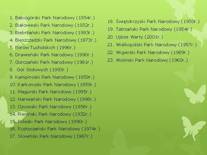 1. Babiogórski Park Narodowy (1954 r. ) 2. Białowieski Park Narodowy (1932 r. )