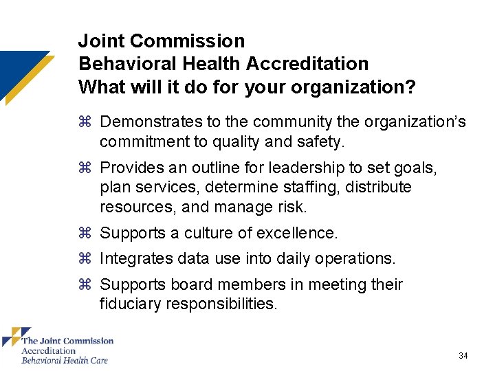 Joint Commission Behavioral Health Accreditation What will it do for your organization? z Demonstrates