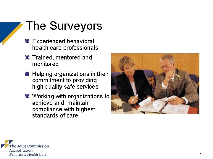 The Surveyors z Experienced behavioral health care professionals z Trained, mentored and monitored z