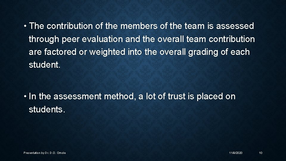  • The contribution of the members of the team is assessed through peer