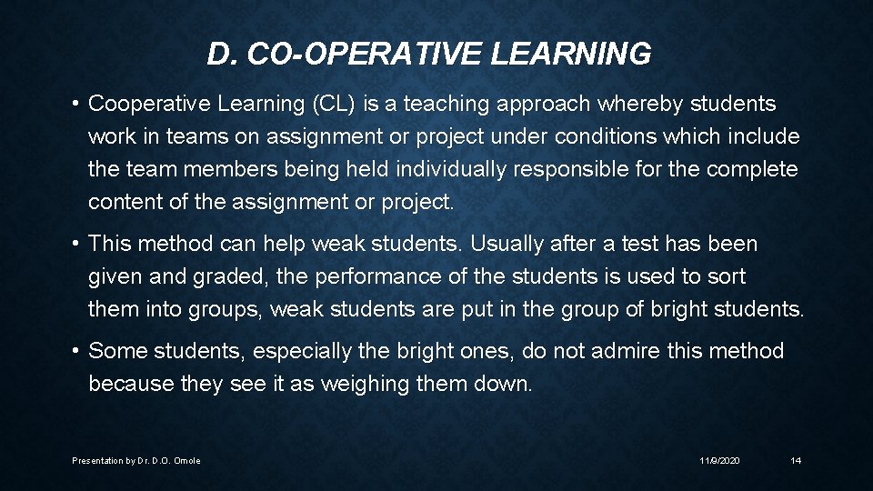 D. CO-OPERATIVE LEARNING • Cooperative Learning (CL) is a teaching approach whereby students work