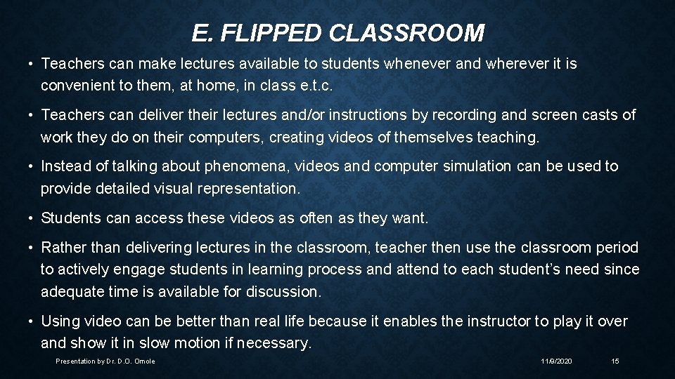 E. FLIPPED CLASSROOM • Teachers can make lectures available to students whenever and wherever