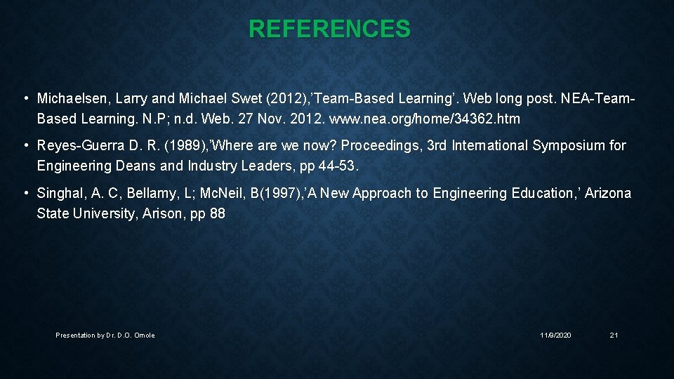 REFERENCES • Michaelsen, Larry and Michael Swet (2012), ’Team-Based Learning’. Web long post. NEA-Team.