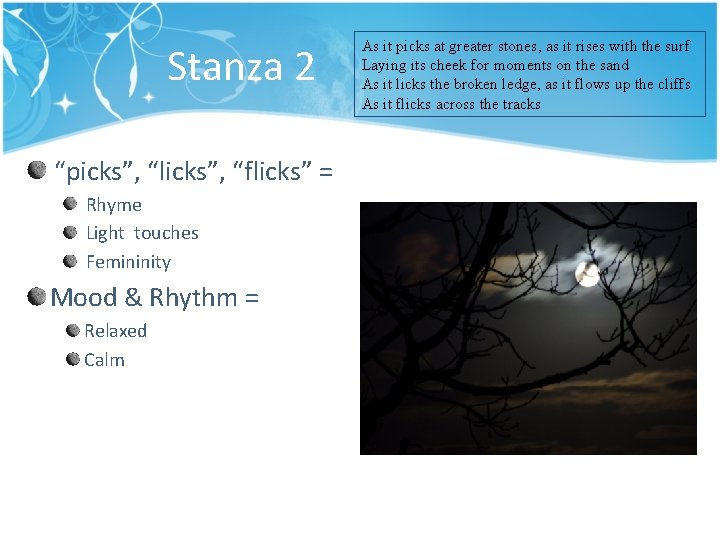 Stanza 2 “picks”, “licks”, “flicks” = Rhyme Light touches Femininity Mood & Rhythm =