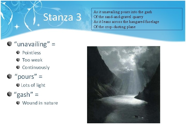 Stanza 3 “unavailing” = Pointless Too weak Continuously “pours” = Lots of light “gash”
