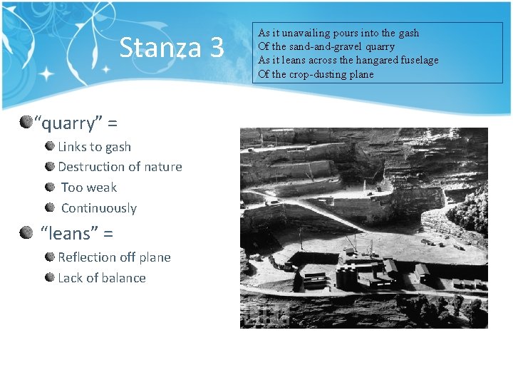 Stanza 3 “quarry” = Links to gash Destruction of nature Too weak Continuously “leans”