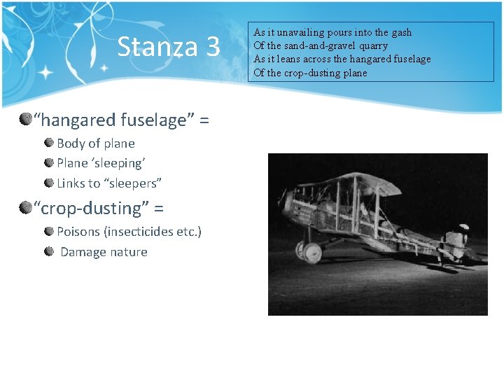 Stanza 3 “hangared fuselage” = Body of plane Plane ‘sleeping’ Links to “sleepers” “crop-dusting”