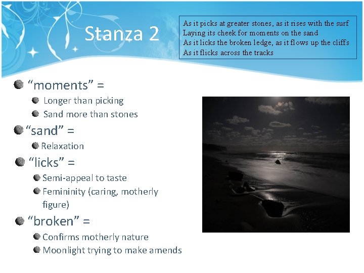 Stanza 2 “moments” = Longer than picking Sand more than stones “sand” = Relaxation