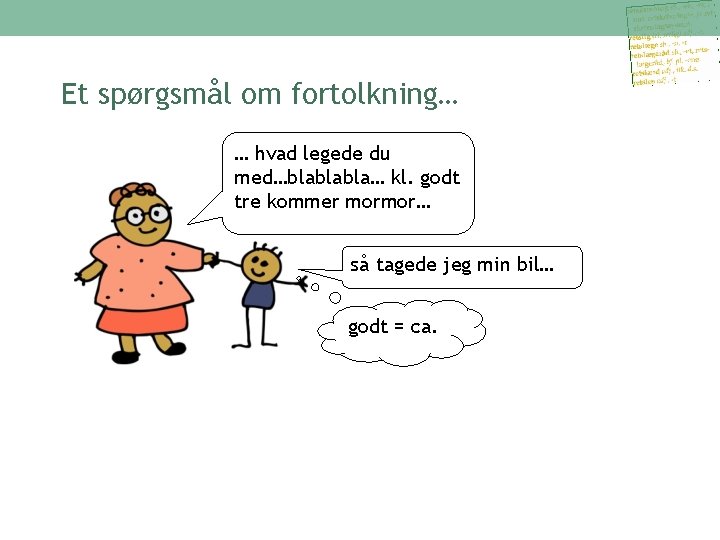 Et spørgsmål om fortolkning… … hvad legede du med…blablabla… kl. godt tre kommer mormor…