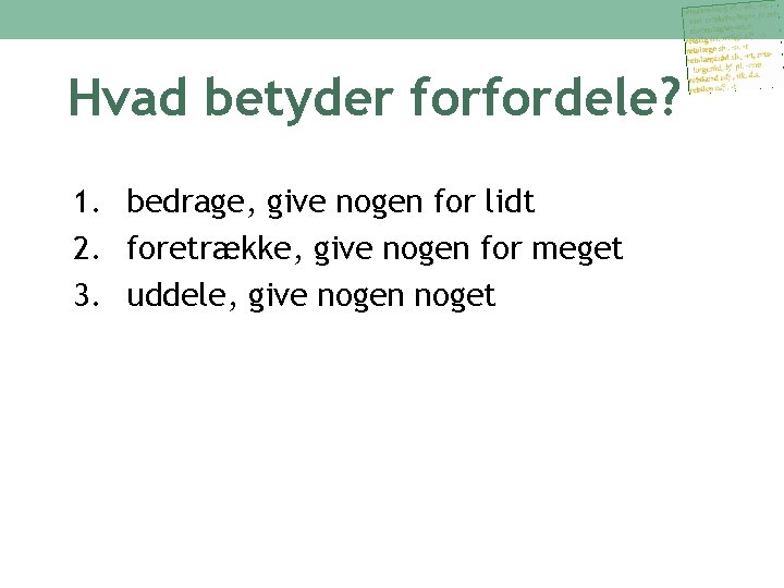 Hvad betyder forfordele? 1. bedrage, give nogen for lidt 2. foretrække, give nogen for