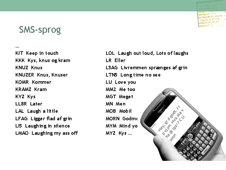 SMS-sprog … KIT Keep in touch KKK Kys, knus og kram KNUZ Knus KNUZER