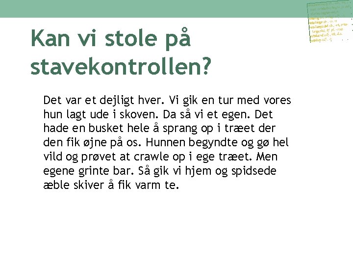 Kan vi stole på stavekontrollen? Det var et dejligt hver. Vi gik en tur