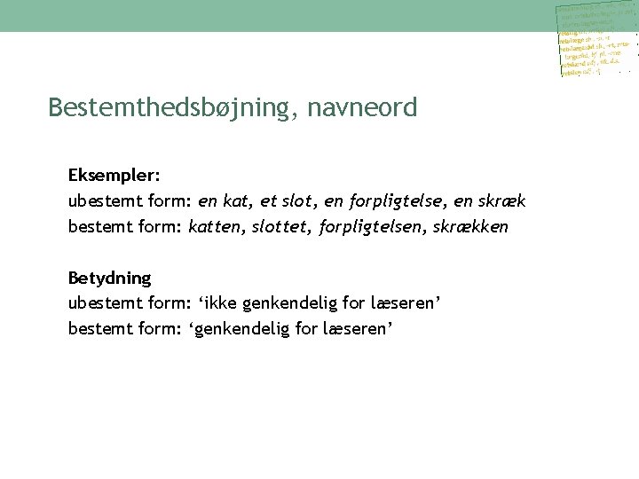 Bestemthedsbøjning, navneord Eksempler: ubestemt form: en kat, et slot, en forpligtelse, en skræk bestemt