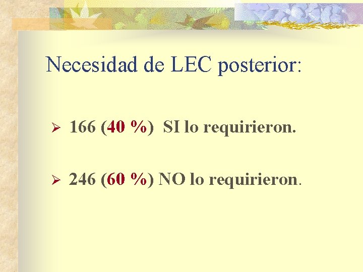 Necesidad de LEC posterior: Ø 166 (40 %) SI lo requirieron. Ø 246 (60
