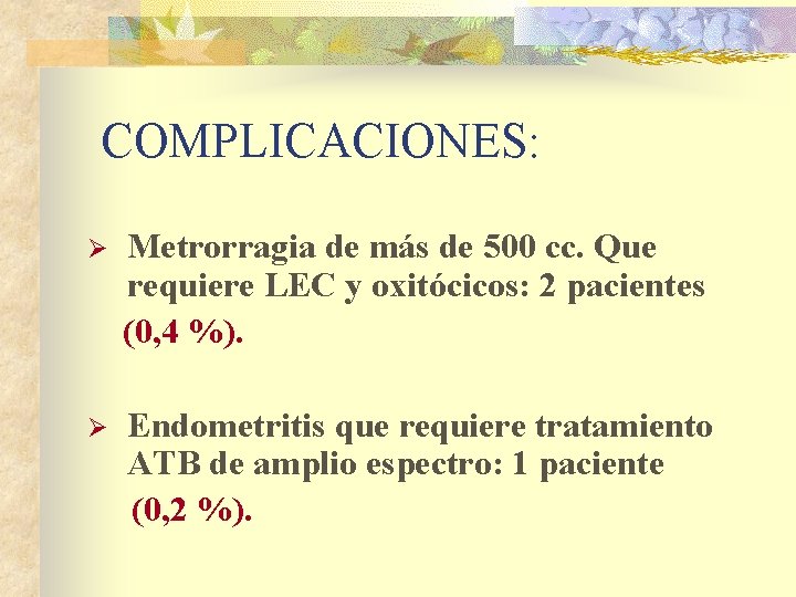 COMPLICACIONES: Ø Metrorragia de más de 500 cc. Que requiere LEC y oxitócicos: 2